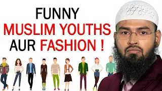 FUNNY - Aaj Ka Muslim Naujawan Aur Fashion Prasti By Adv. Faiz Syed
