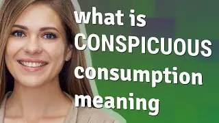Conspicuous consumption | meaning of Conspicuous consumption