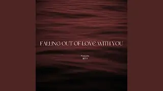 Falling Out Of Love With You