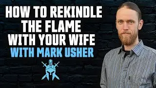 How to Rekindle the Flame with Your Wife Mark Usher