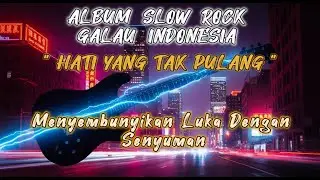 💔 7 LAGU SLOW ROCK GALAU PALING MENYENTUH | HATI YANG TAK PULANG | FULL ALBUM | #SLOWROCK #SAD