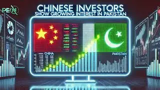 Chinese Investors Show Growing Interest in Pakistan l PEN