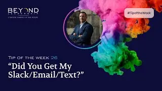 Tip of the Week 26 - Did You Get My Slack/Email/Text?