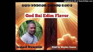 God Bai Edim Flavor_ Ismael Nawatim_ Prod by Wesley Samis_ Png gospel music 2026 🇵🇬 🎶 