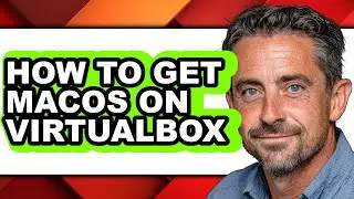 How to Get Macos on Virtualbox (easy Method)