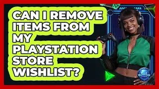 Can I Remove Items From My PlayStation Store Wishlist?