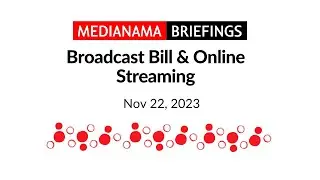 MediaNama Briefings: Broadcast Bill & Online Streaming