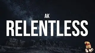 AK - Relentless (Lyrics)