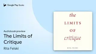 The Limits of Critique by Rita Felski · Audiobook preview