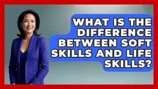 What Is the Difference Between Soft Skills and Life Skills? | Real Life Curriculum News