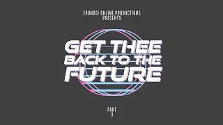 Zounds! Presents: Get Thee...Back to the Future! - Part 2
