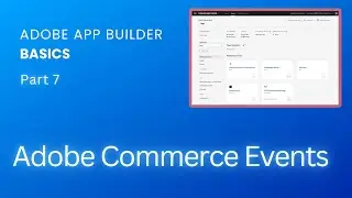 Adobe App Builder Basics. Part 7 - Adobe Commerce Events