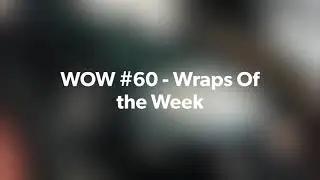 WOW #60 - Wraps Of the Week