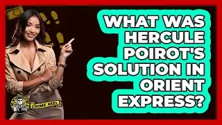 What Was Hercule Poirot's Solution in Orient Express?