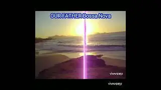 OUR FATHER bossa nova.  WFJS
