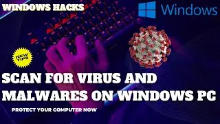 Guide To Scan And Remove Malware and Virus From Windows 10, 11,  Etc....