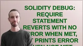 Ethereum: Solidity Debug: Require statement reverts with no error when met, but prints error when...
