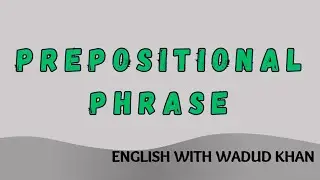 Prepositional Phrase in English Grammar | Easy Explanation in Hindi / Urdu with Examples