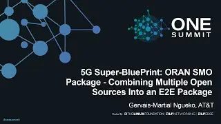 5G Super-BluePrint: ORAN SMO Package - Combining Multiple Open Sources Int... Gervais-Martial Ngueko