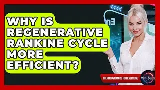 Why Is Regenerative Rankine Cycle More Efficient? - Thermodynamics For Everyone
