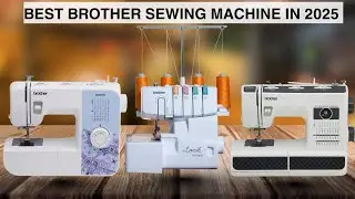 Top 5 Brother Sewing Machines on Amazon (2025) | Best for Beginners, Quilting & Embroidery