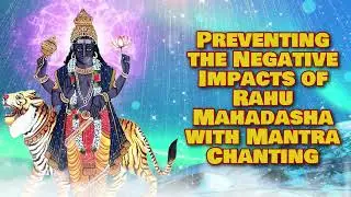 Preventing the Negative Impacts of Rahu Mahadasha with Mantra Chanting
