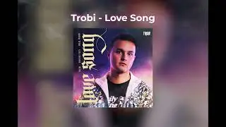 Trobi - Love Song