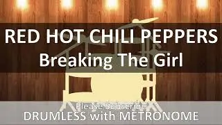 Red Hot Chili Peppers - Breaking The Girl (Drumless with Metronome)