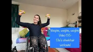 Weights, Weights, Weights!- Video 135- Ella's Wheelchair Workouts!