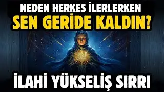 NEDEN HERKES İLERLERKEN SEN GERİDE KALDIN? İLAHİ YÜKSELİŞ SIRRI