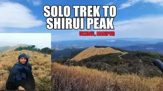 SOLO TREK TO SHIRUI PEAK |MANIPUR SERIES,EP.2 |UKHRUL |NORTHEAST INDIA |