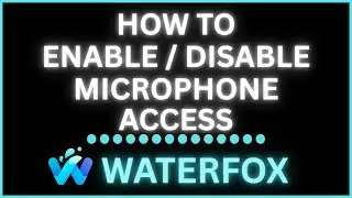 How to Enable or Disable Microphone Access on the Waterfox Web Browser | Step-by-Step PC Tutorial