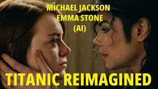 Titanic Reimagined | Michael Jackson & Emma Stone in a Legendary Love Story (AI Film)