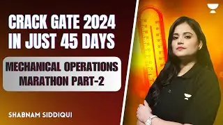 Mechanical Operations Marathon | Part 2 | Crack GATE 2024 in 45 Days | Shabnam Siddiqui