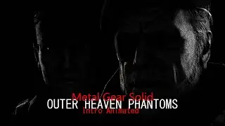 Outer Heaven Phantom's: Intro ANIMATED