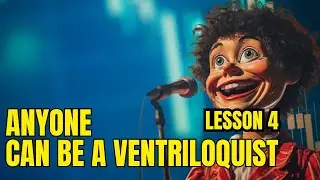 Anyone can be a Ventriloquist - Lesson 4 