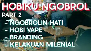 PODCAST PODKES BERANTAKAN NGOBROLIN HATI , HOBI VAPE , BRANDING, ANAK SEKARANG HOBIKU NGOBROL PART 2