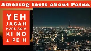 ||Amazing facts about Patna || that will blow your mind ,#Babavlogger
