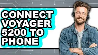 How to Connect Voyager 5200 to Phone - Easy Guide