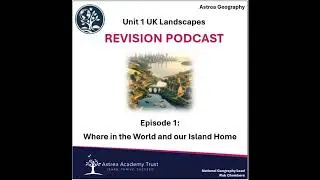 UK Landscapes Revision Podcast 1 - Where in the World / Our Island Home.