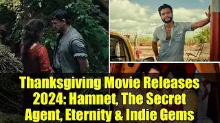 Thanksgiving Movie Releases 2024: Hamnet, The Secret Agent, Eternity & Indie Gems