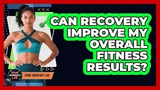 Can Recovery Improve My Overall Fitness Results?