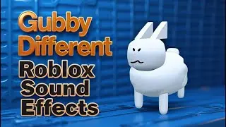Gubby Different Roblox Sound Effects