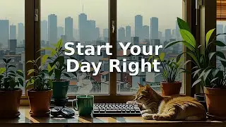 Start Your Day Right | Morning Calm Lofi Focus