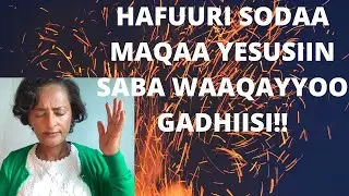 SI ABOOMNAA, HAFUURI SODAA, MAQAA YESUSIIN SABA WAAQAYYOO GADHIISI!!