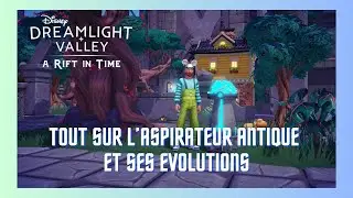 DISNEY DREAMLIGHT VALLEY : tout sur l’ASPIRATEUR ANTIQUE, comment ça marche, ses évolutions… ✨🏰⏳