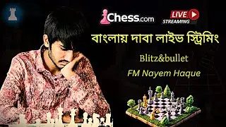 FM Nayem Haque Playing Online Blitz & bullet on Chess .com
