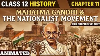 Mahatma Gandhi And Nationalist Movement | Class 12 History Chapter 11 | Animated