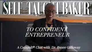 From Self-Taught Baker to Confident Entrepreneur | Catapult Success Story ft. Dr. Renee Galloway