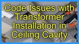 Code Issues with Transformer Installation in Ceiling Cavity